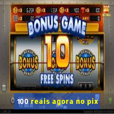 100 reais agora no pix